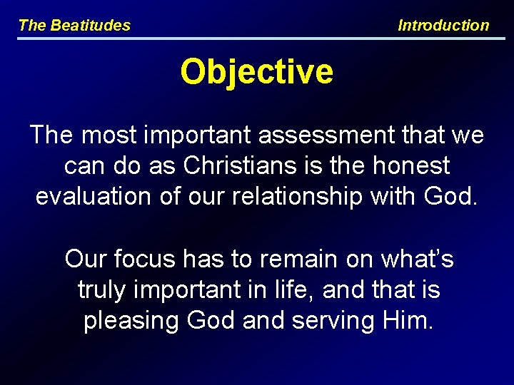 The Beatitudes Introduction Objective The most important assessment that we can do as Christians