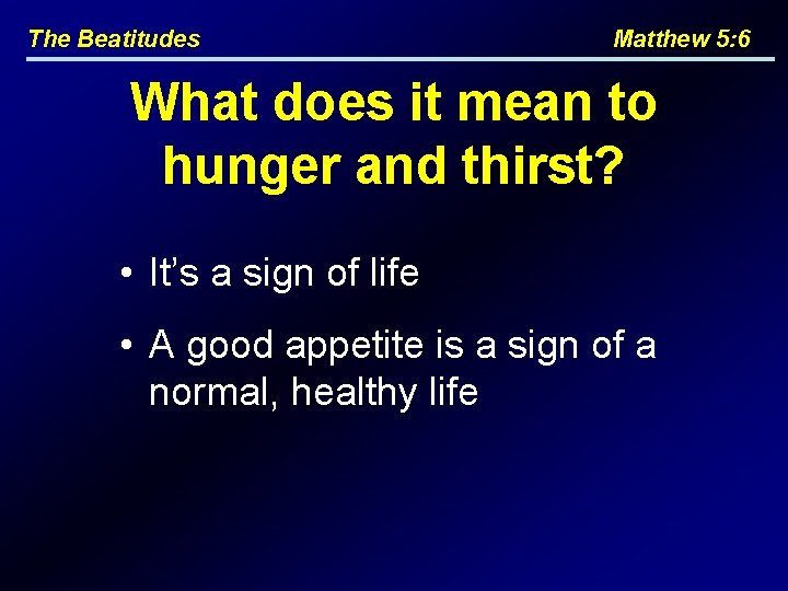 The Beatitudes Matthew 5: 6 What does it mean to hunger and thirst? •