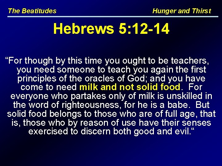 The Beatitudes Hunger and Thirst Hebrews 5: 12 -14 “For though by this time