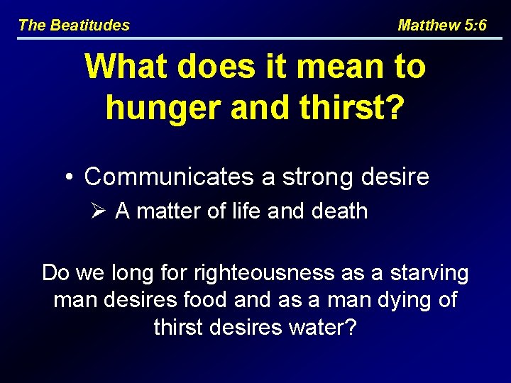 The Beatitudes Matthew 5: 6 What does it mean to hunger and thirst? •