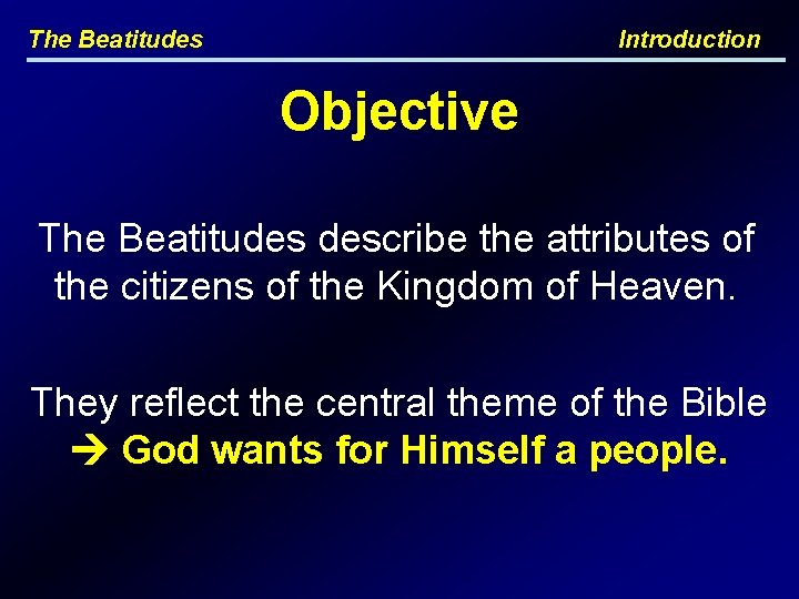 The Beatitudes Introduction Objective The Beatitudes describe the attributes of the citizens of the