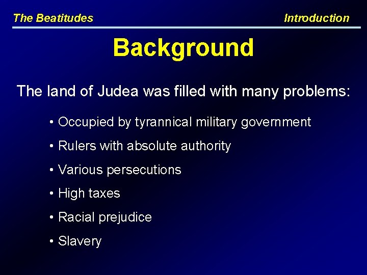 The Beatitudes Introduction Background The land of Judea was filled with many problems: •