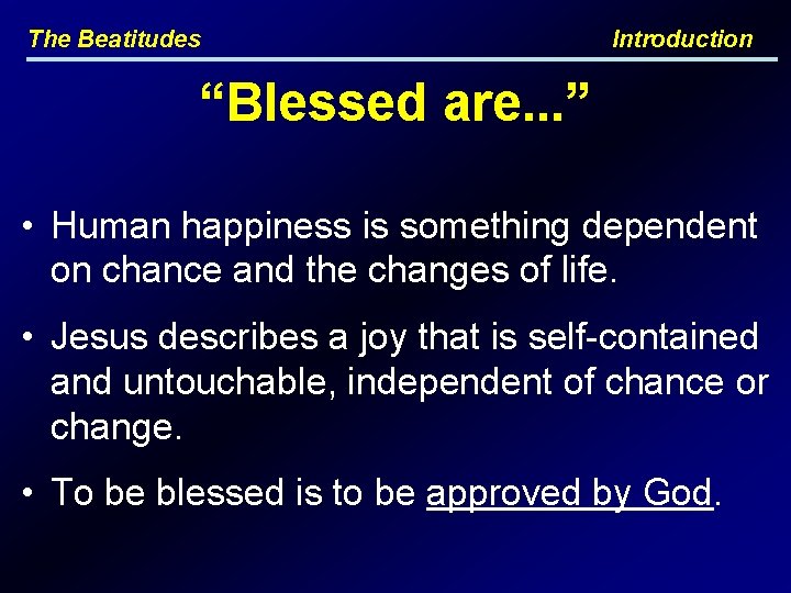 The Beatitudes Introduction “Blessed are. . . ” • Human happiness is something dependent