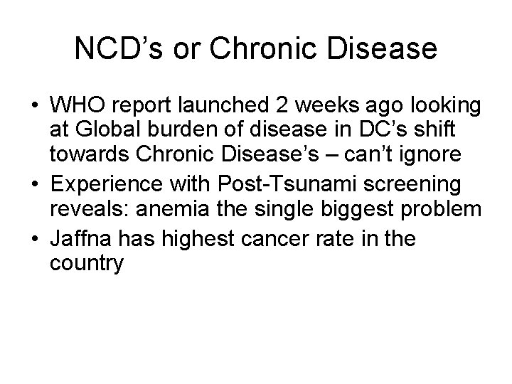 NCD’s or Chronic Disease • WHO report launched 2 weeks ago looking at Global