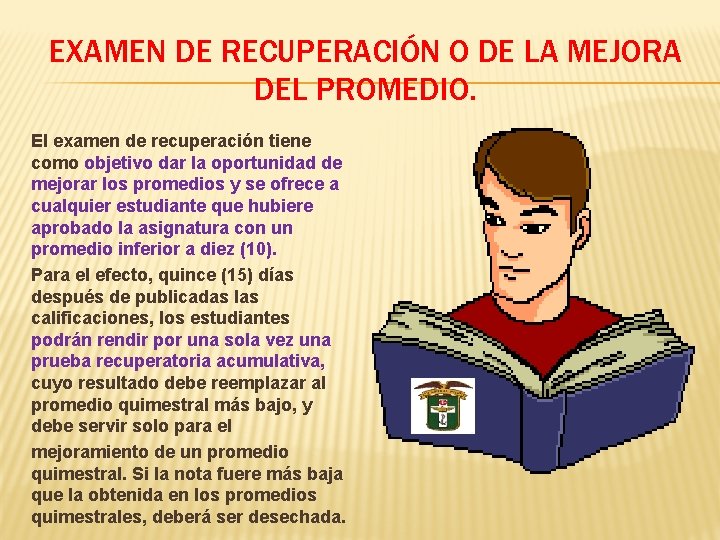 EXAMEN DE RECUPERACIÓN O DE LA MEJORA DEL PROMEDIO. El examen de recuperación tiene