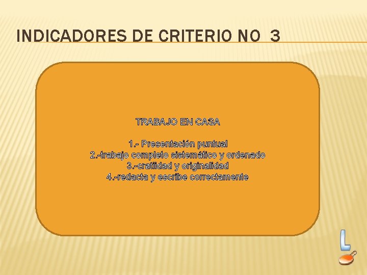 INDICADORES DE CRITERIO NO 3 TRABAJO EN CASA 1. - Presentación puntual 2. -trabajo