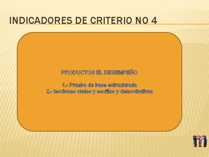 INDICADORES DE CRITERIO NO 4 PRODUCTOS EL DESEMPEÑO 1. - Prueba de base estructurada