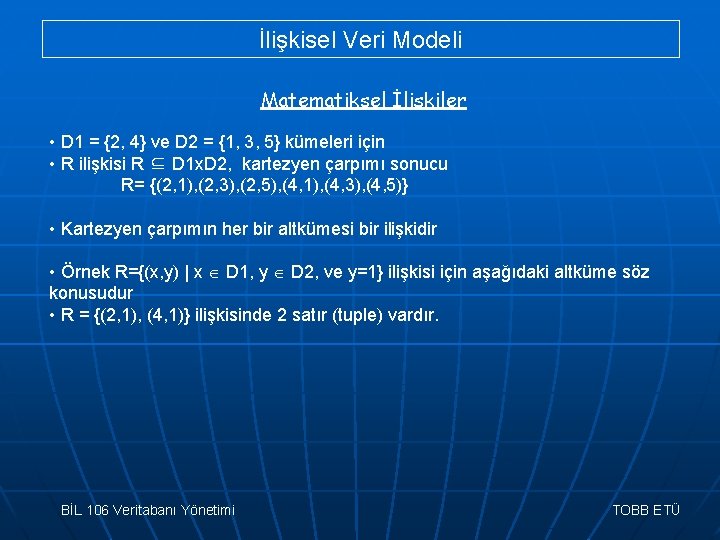 İlişkisel Veri Modeli Matematiksel İlişkiler • D 1 = {2, 4} ve D 2