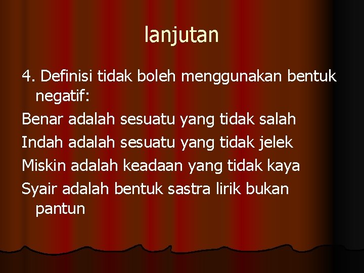 lanjutan 4. Definisi tidak boleh menggunakan bentuk negatif: Benar adalah sesuatu yang tidak salah