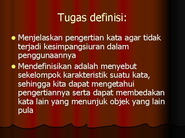 Tugas definisi: l Menjelaskan pengertian kata agar tidak terjadi kesimpangsiuran dalam penggunaannya l Mendefinisikan