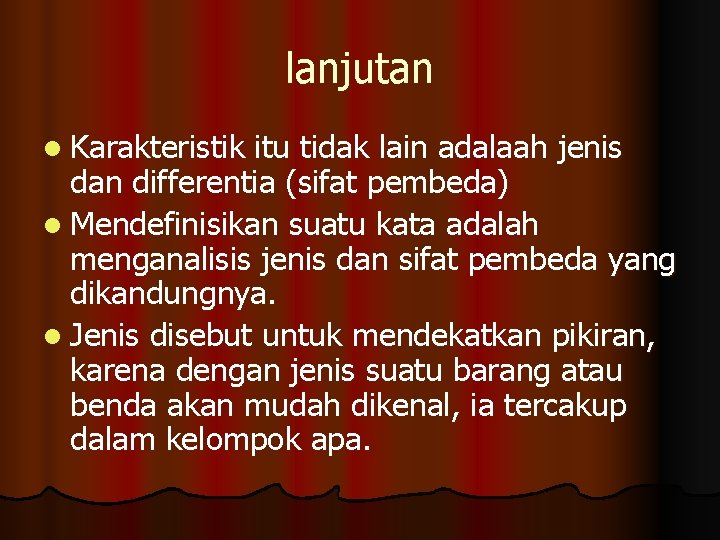 lanjutan l Karakteristik itu tidak lain adalaah jenis dan differentia (sifat pembeda) l Mendefinisikan