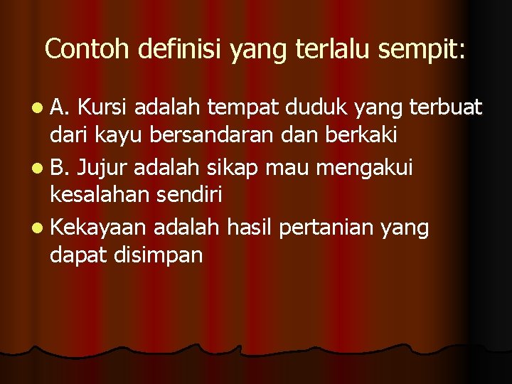 Contoh definisi yang terlalu sempit: l A. Kursi adalah tempat duduk yang terbuat dari