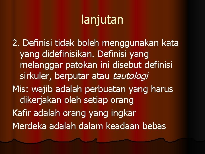 lanjutan 2. Definisi tidak boleh menggunakan kata yang didefinisikan. Definisi yang melanggar patokan ini