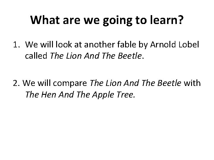 What are we going to learn? 1. We will look at another fable by