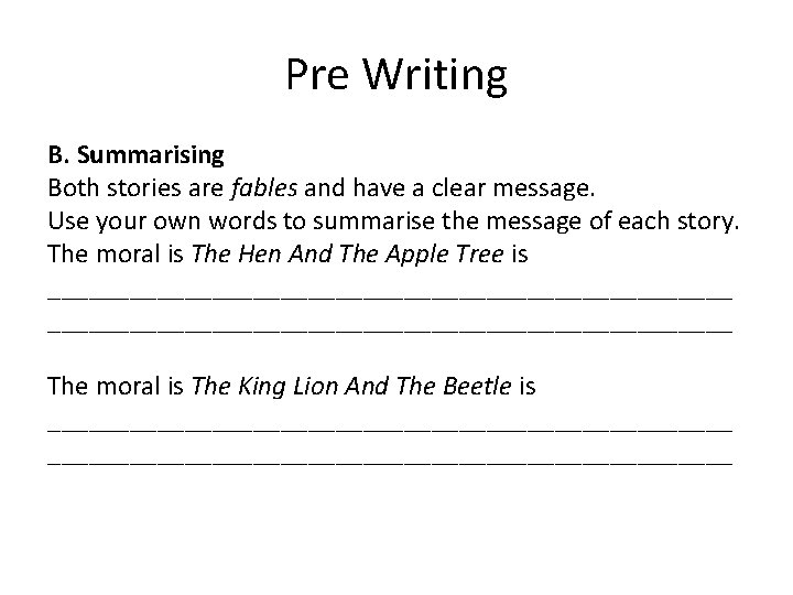Pre Writing B. Summarising Both stories are fables and have a clear message. Use