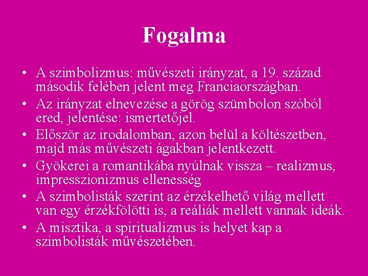 Fogalma • A szimbolizmus: művészeti irányzat, a 19. század második felében jelent meg Franciaországban.