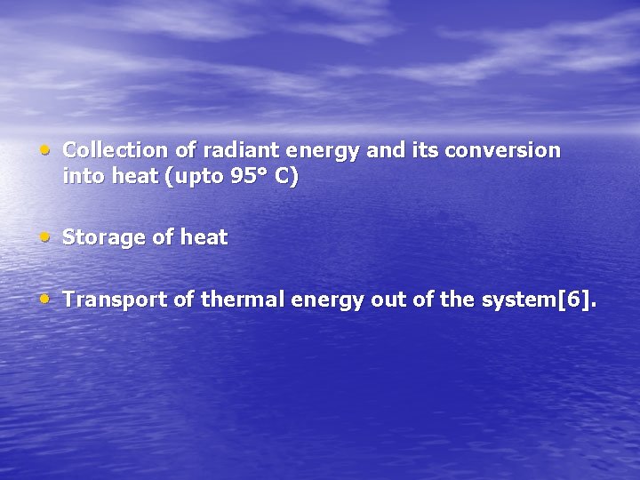  • Collection of radiant energy and its conversion into heat (upto 95° C)