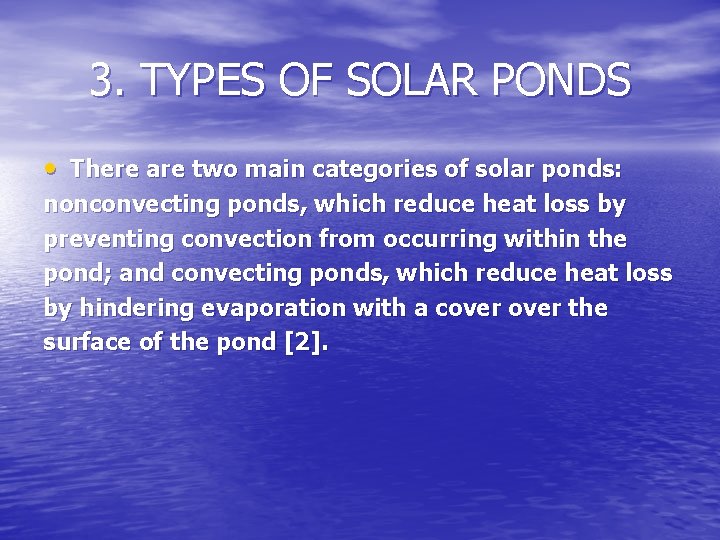 3. TYPES OF SOLAR PONDS • There are two main categories of solar ponds: