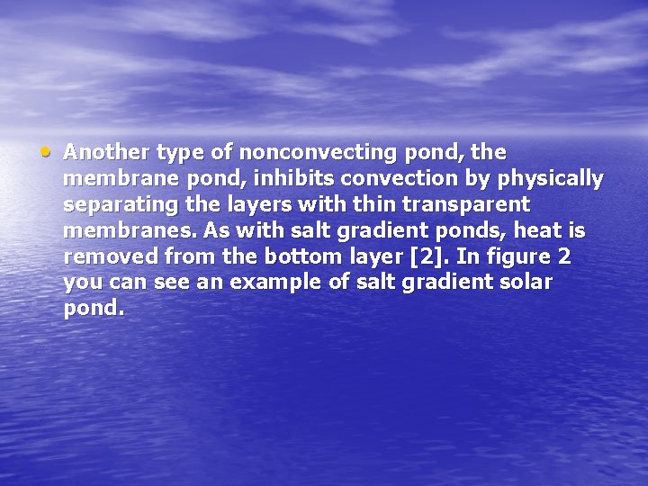  • Another type of nonconvecting pond, the membrane pond, inhibits convection by physically