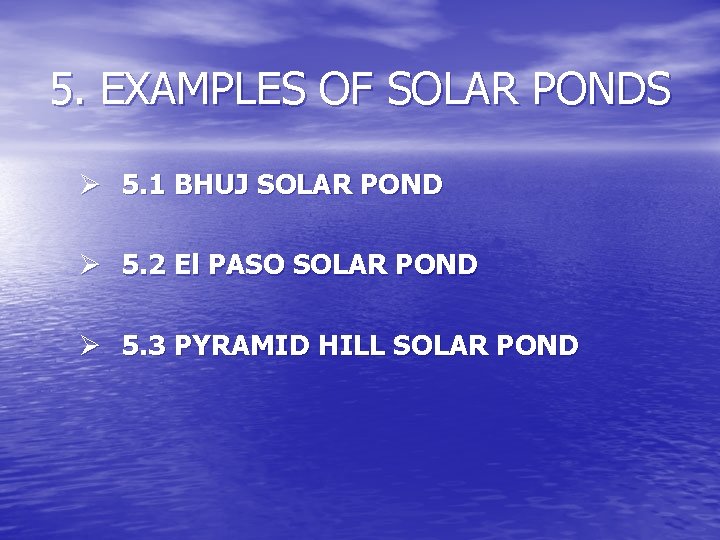 5. EXAMPLES OF SOLAR PONDS Ø 5. 1 BHUJ SOLAR POND Ø 5. 2