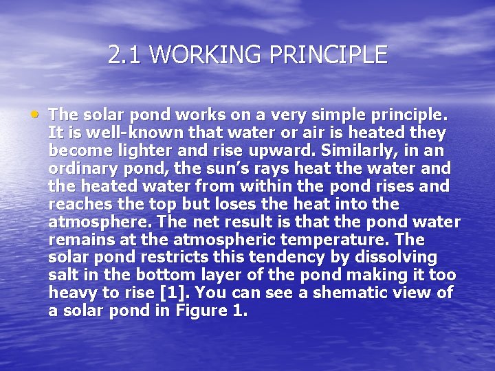 2. 1 WORKING PRINCIPLE • The solar pond works on a very simple principle.