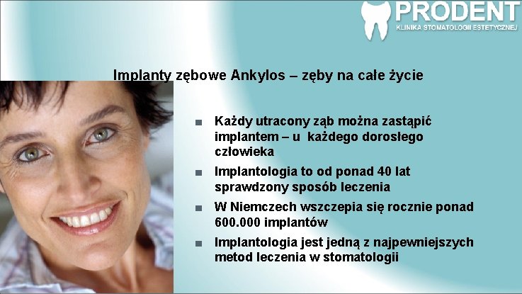 Implanty zębowe Ankylos – zęby na całe życie Każdy utracony ząb można zastąpić implantem