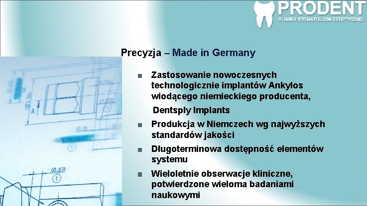 Precyzja – Made in Germany Zastosowanie nowoczesnych technologicznie implantów Ankylos wiodącego niemieckiego producenta, Dentsply