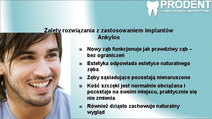 Zalety rozwiązania z zastosowaniem implantów Ankylos Nowy ząb funkcjonuje jak prawdziwy ząb – bez