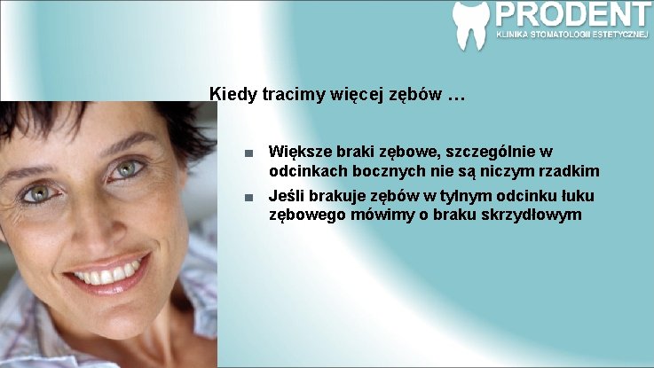 Kiedy tracimy więcej zębów … Większe braki zębowe, szczególnie w odcinkach bocznych nie są