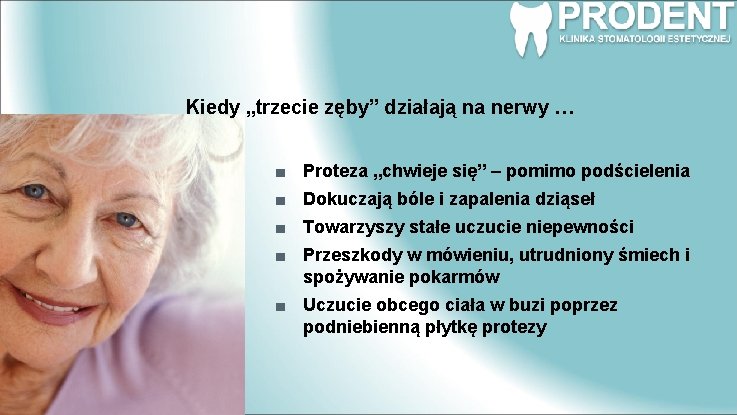 Kiedy „trzecie zęby” działają na nerwy … Proteza „chwieje się” – pomimo podścielenia Dokuczają