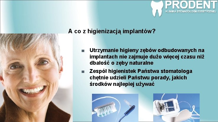 A co z higienizacją implantów? Utrzymanie higieny zębów odbudowanych na implantach nie zajmuje dużo