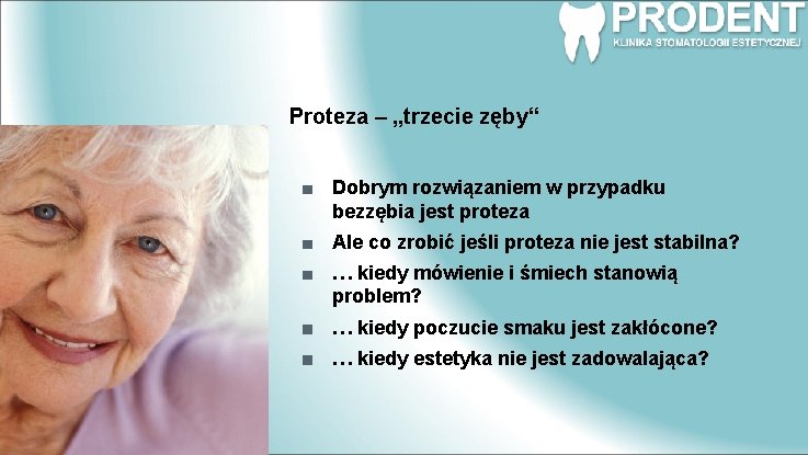 Proteza – „trzecie zęby“ Dobrym rozwiązaniem w przypadku bezzębia jest proteza Ale co zrobić