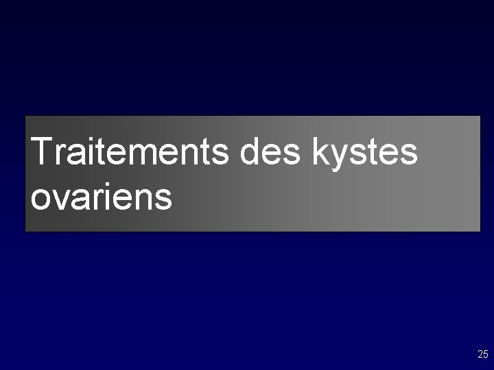 Traitements des kystes ovariens 25 