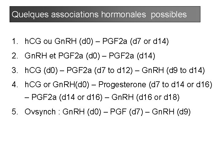 Quelques associations hormonales possibles 1. h. CG ou Gn. RH (d 0) – PGF