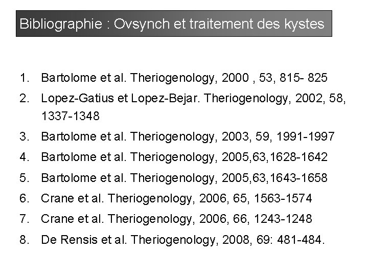 Bibliographie : Ovsynch et traitement des kystes 1. Bartolome et al. Theriogenology, 2000 ,
