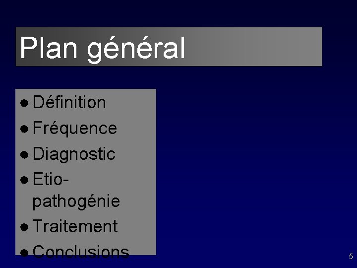 Plan général ● Définition ● Fréquence ● Diagnostic ● Etiopathogénie ● Traitement ● Conclusions