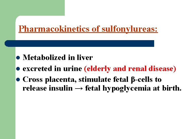 Pharmacokinetics of sulfonylureas: Metabolized in liver l excreted in urine (elderly and renal disease)