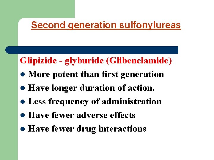 Second generation sulfonylureas Glipizide - glyburide (Glibenclamide) l More potent than first generation l