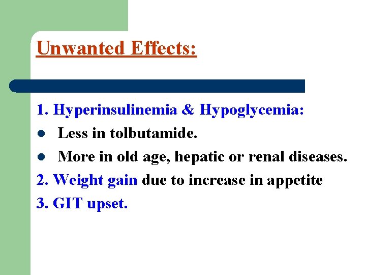 Unwanted Effects: 1. Hyperinsulinemia & Hypoglycemia: l Less in tolbutamide. l More in old