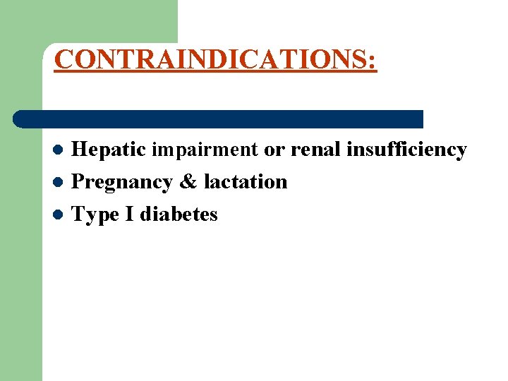 CONTRAINDICATIONS: Hepatic impairment or renal insufficiency l Pregnancy & lactation l Type I diabetes