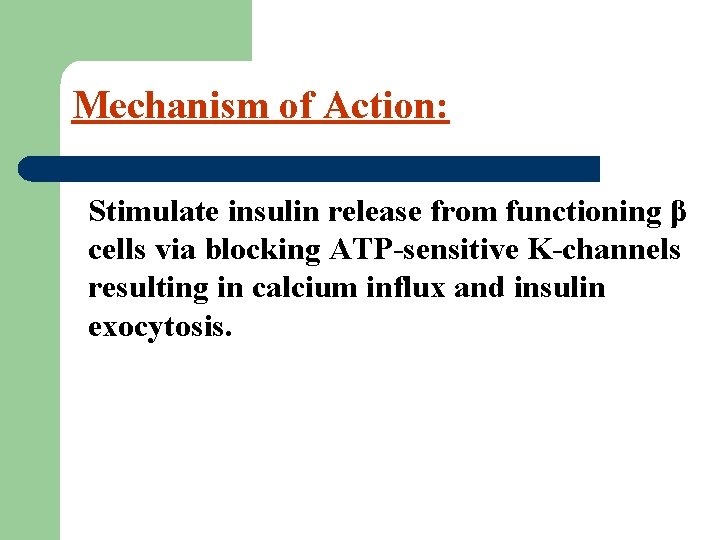 Mechanism of Action: Stimulate insulin release from functioning β cells via blocking ATP-sensitive K-channels