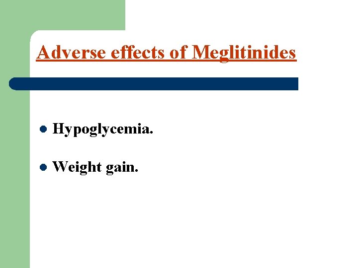 Adverse effects of Meglitinides l Hypoglycemia. l Weight gain. 