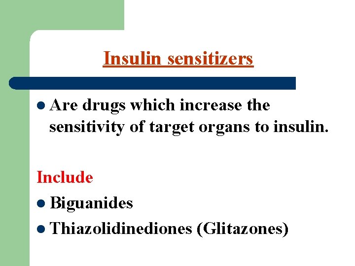 Insulin sensitizers l Are drugs which increase the sensitivity of target organs to insulin.