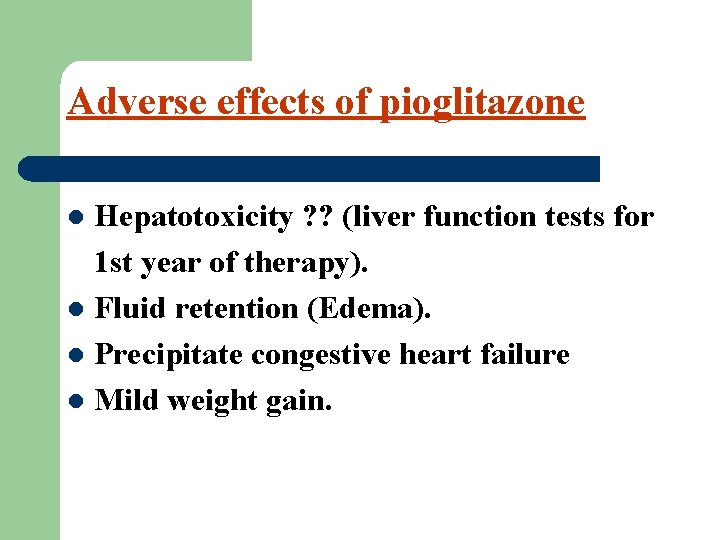 Adverse effects of pioglitazone Hepatotoxicity ? ? (liver function tests for 1 st year