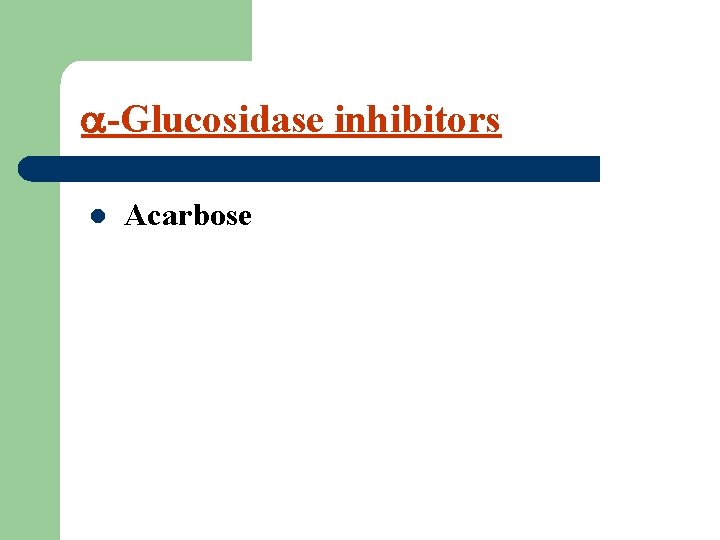  -Glucosidase inhibitors l Acarbose 