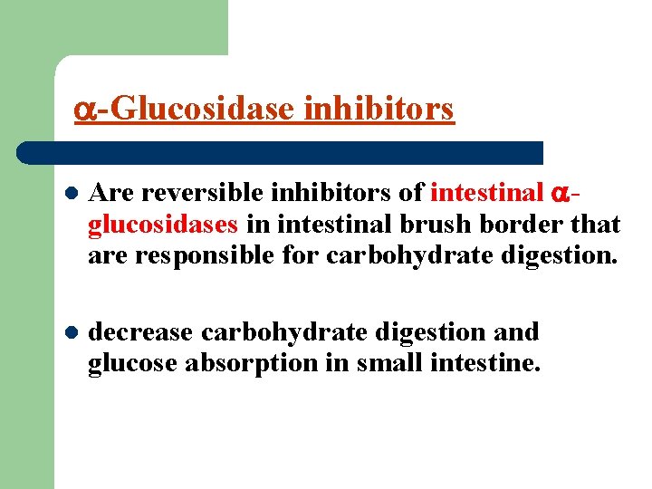  -Glucosidase inhibitors l Are reversible inhibitors of intestinal glucosidases in intestinal brush border