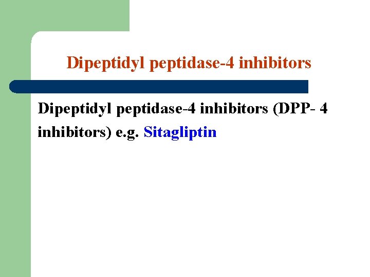Dipeptidyl peptidase-4 inhibitors (DPP- 4 inhibitors) e. g. Sitagliptin 