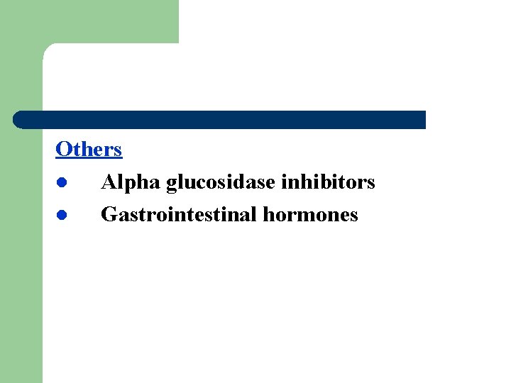 Others l Alpha glucosidase inhibitors l Gastrointestinal hormones 