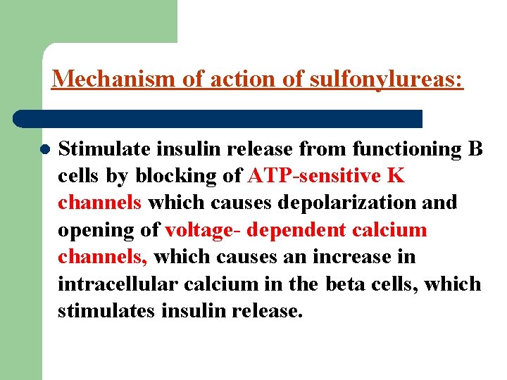 Mechanism of action of sulfonylureas: l Stimulate insulin release from functioning B cells by