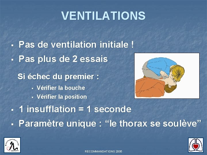 VENTILATIONS § Pas de ventilation initiale ! § Pas plus de 2 essais Si